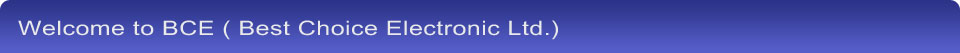 welcome to BCE (Best Choice Electronic Ltd.)